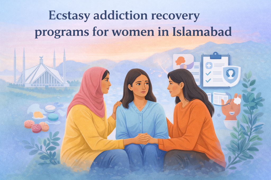 Ecstasy addiction recovery programs for women in Islamabad | Ecstasy addiction awareness in Islamabad Pakistan